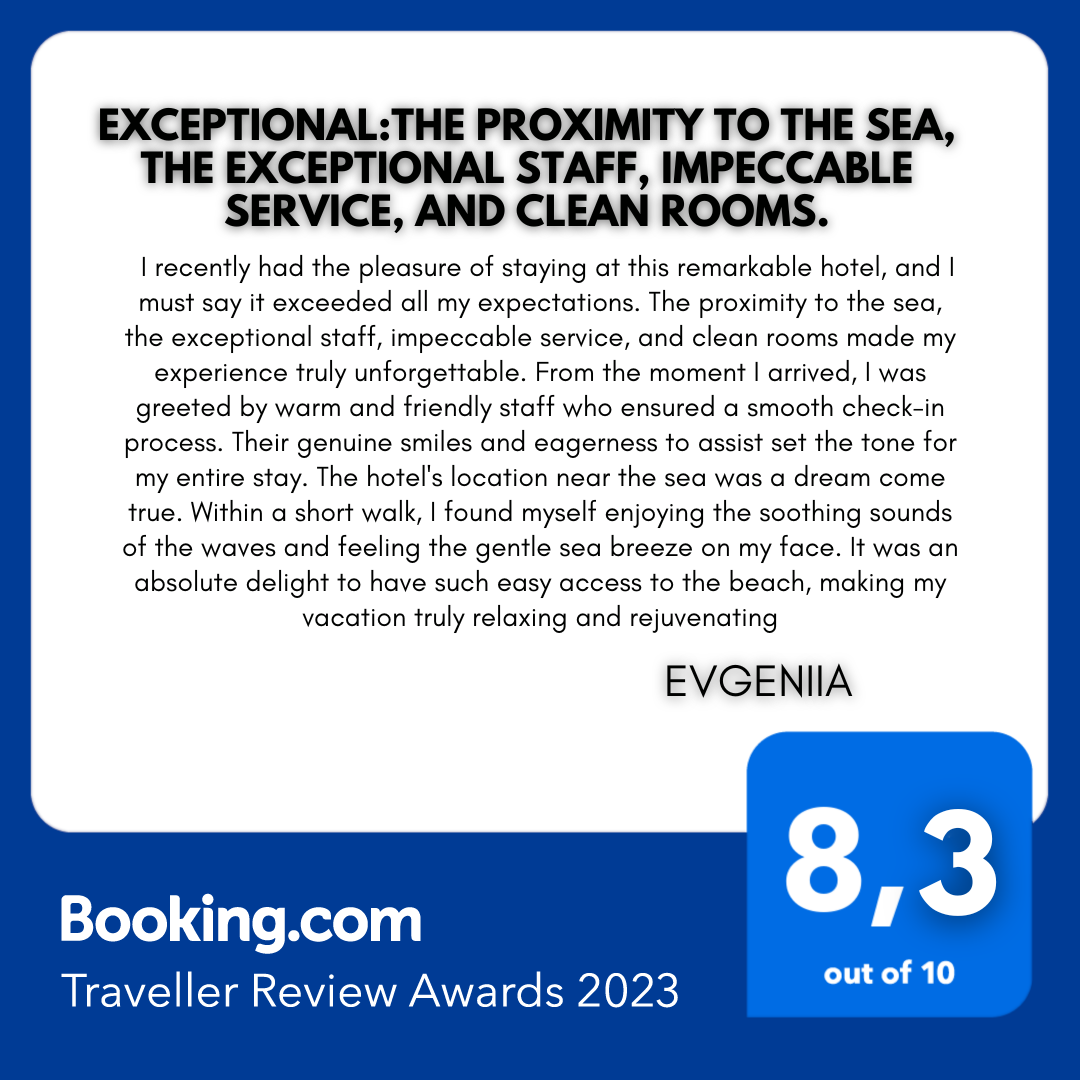 Exceptional:The proximity to the sea, the exceptional staff, impeccable service, and clean rooms.